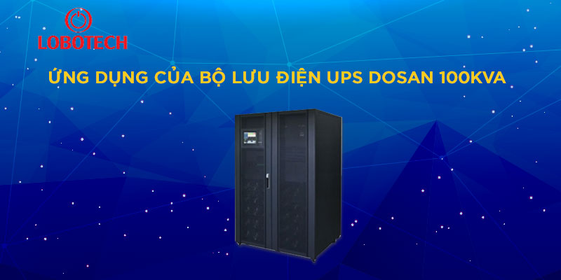 Ứng dụng của bộ lưu điện UPS Dosan 100KVA