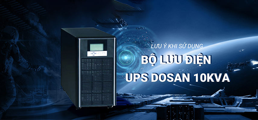 Lưu ý khi sử dụng bộ lưu điện UPS Dosan 10KVA