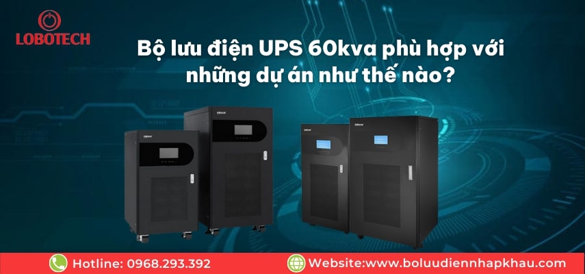 boluudiennhapkhau-Bo-luu-dien-UPS-60kva-phu-hop-voi-nhung-du-an-nhu-the-nao 