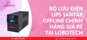 Bộ lưu điện UPS Santak Offline chính hãng giá rẻ tại Lobotech