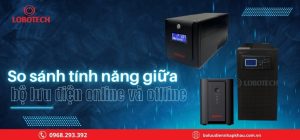 So sánh tính năng giữa bộ lưu điện online và offline