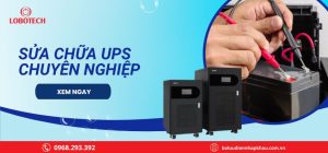 Sửa chữa UPS chuyên nghiệp: Khắc phục sự cố nhanh chóng, hiệu quả