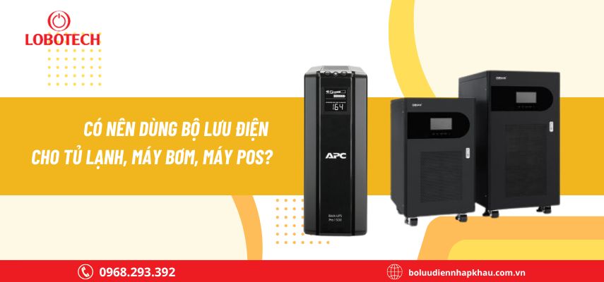 Có nên dùng bộ lưu điện cho tủ lạnh, máy bơm, máy POS
