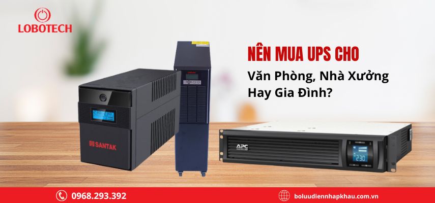 Nên mua UPS cho văn phòng, nhà xưởng hay gia đình?