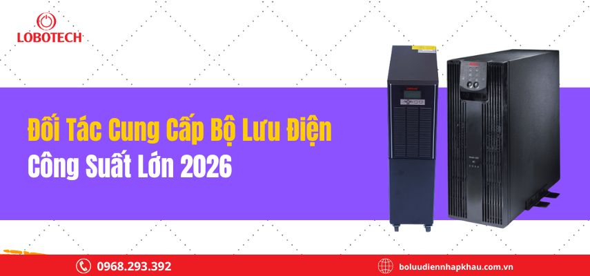Đối tác cung cấp bộ lưu điện công suất lớn 2026