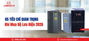 5 Tiêu Chí Quan Trọng Khi Mua Bộ Lưu Điện 2026