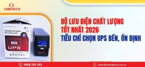 Bộ lưu điện chất lượng tốt nhất 2026 – Tiêu chí chọn UPS bền, ổn định