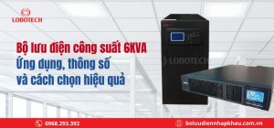 Bộ lưu điện công suất 6kva: Ứng dụng, thông số & cách chọn hiệu quả