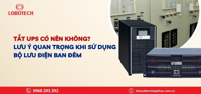 Tắt UPS có nên không? Lưu ý quan trọng khi sử dụng bộ lưu điện ban đêm
