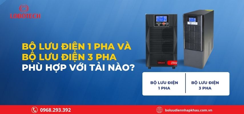 Bộ lưu điện 1 pha và bộ lưu điện 3 pha phù hợp với tải nào